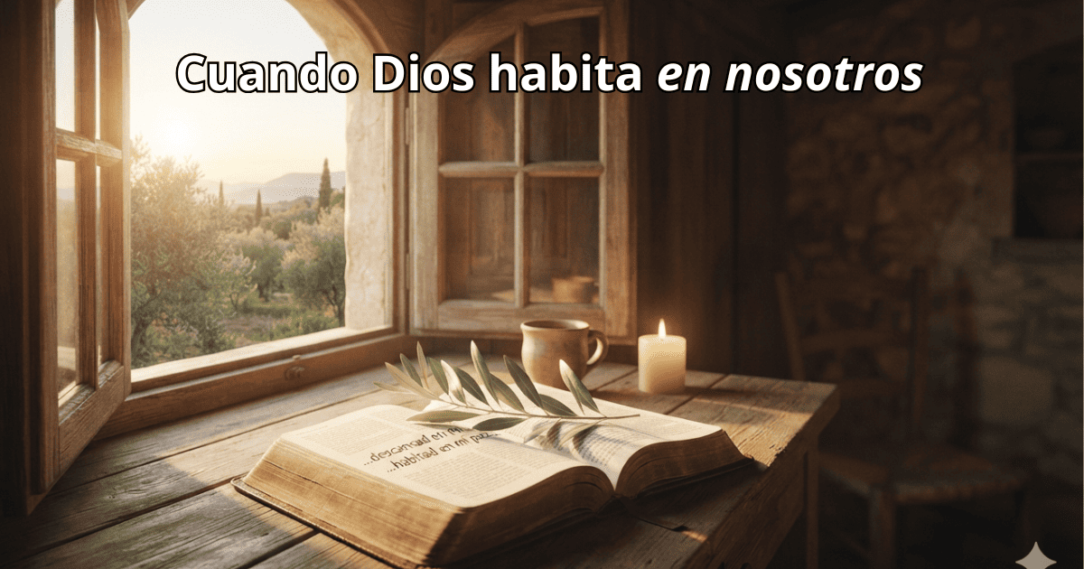 Cuando Dios habita en nosotros