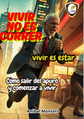 Vivir no es Correr, Vivir es Estar — Cómo salir del apuro y comenzar a vivir